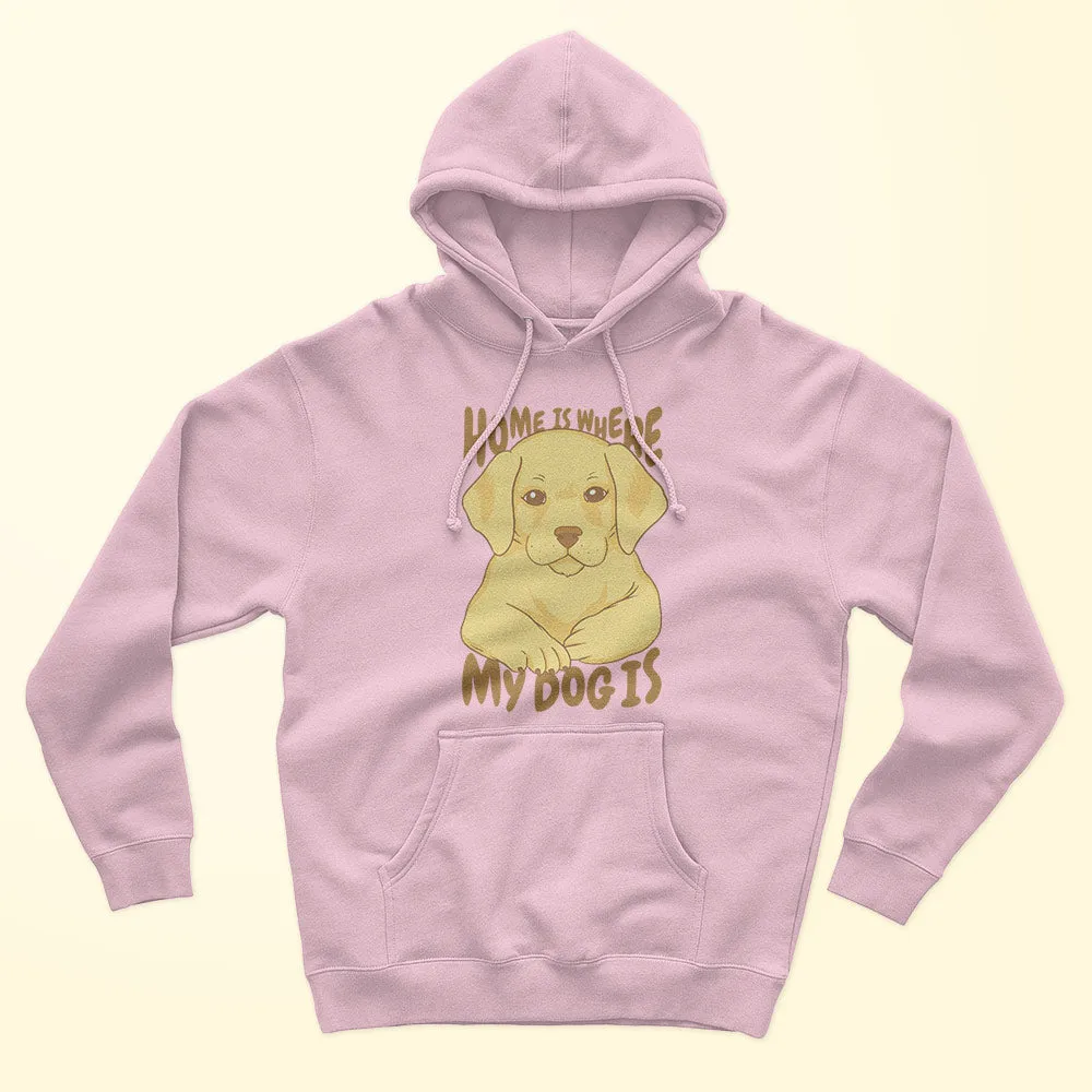 Home Is Where My Dog Unisex Hoodie