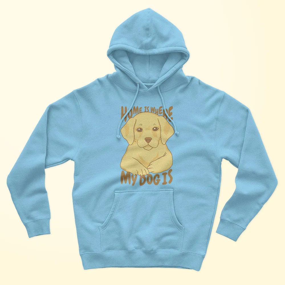 Home Is Where My Dog Unisex Hoodie